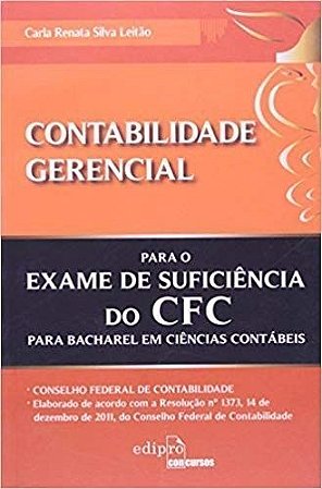 CONTABILIDADE GERENCIAL - PARA O EXAME DE SUFICIENCIA DO CFC PARA BACHAREL