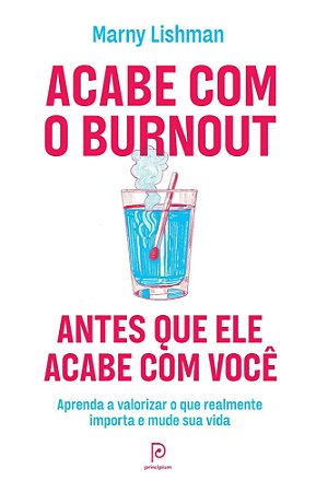 Acabe Com o Burnout Antes Que Ele Acabe Com Você
