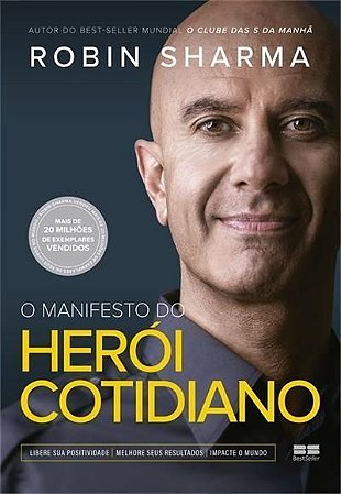 O Manifesto do Herói Cotidiano - Libere Sua Positividade, Melhore Seus Resultados, Impacte o Mundo