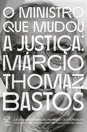O Ministro Que Mudou a Justiça: Márcio Thomaz Bastos