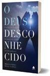 o Deus Desconhecido - o Prazer De Desfrutar Do Amor e Do Cuidado Do Todo-poderoso