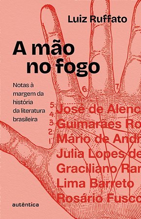 A Mão no Fogo - Notas à Margem da História da Literatura Brasileira