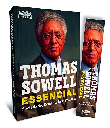 Thomas Sowell Essencial - Vol. 1 - Sociedade, Economia e Política