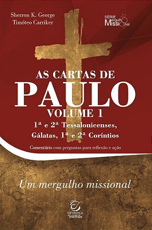 As Cartas De Paulo - Vol. 1 - 1ª E 2ª Tessalonicenses, Gálatas, 1ª E 2ª Coríntios