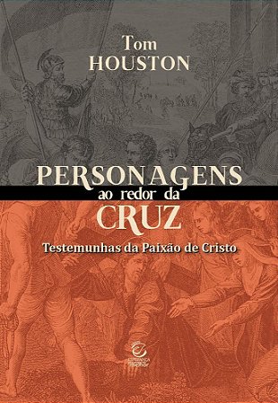 Personagens Ao Redor Da Cruz - Testemunhas Da Paixão De Cristo
