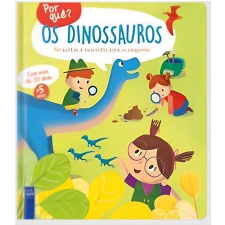 Por quê? Os dinossauros