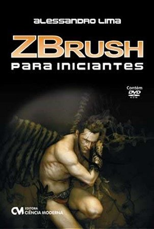 Zbrush Para Iniciantes - Acompanha um DVD-Rom contendo videos-aula em alta resolução sobre os princi