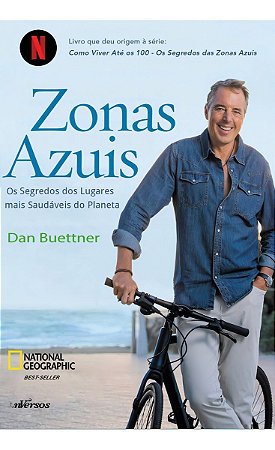 Zonas Azuis - Os Segredos Dos Lugares Mais Saudáveis do Planeta