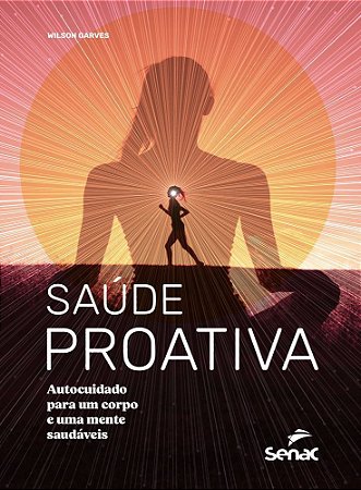 Saúde Proativa - Autocuidado Para Um Corpo e Uma Mente Saudáveis