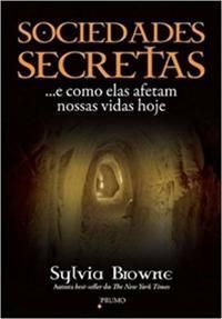 Sociedades Secretas - ... e Como Elas Afetam Nossas Vidas Hoje