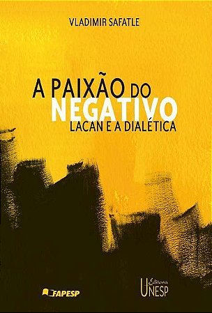 a Paixão Do Negativo - Lacan e a Dialética