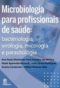 Microbiologia Para Profissionais De Saúde - Bacteriologia, Virologia, Micologia e Parasitologia