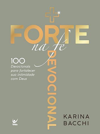 + Forte na Fé - 100 Devocionais Para Fortalecer Sua Intimidade Com Deus