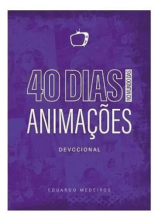 40 Dias no Mundo das Animações - Devocional