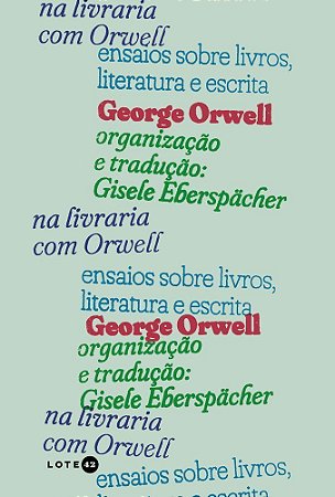 Na Livraria Com Orwell - Ensaios Sobre Livros, Literatura e Escrita