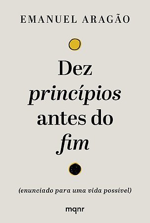 Dez Princípios Antes do Fim - (Enunciado Para Uma Vida Possível)