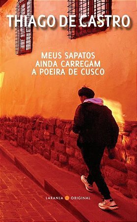 Meus Sapatos Ainda Carregam a Poeira de Cusco