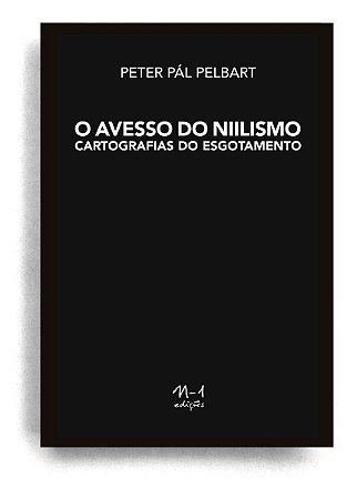 o Avesso Do Niilismo - Cartografias Do Esgotamento