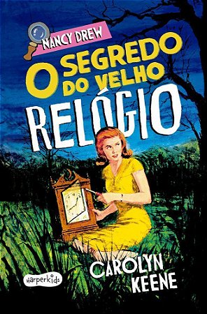 Nancy Drew: O Segredo Do Velho Relógio – Nova Edição De Um Dos Clássico Mais Amados Da Literatura De