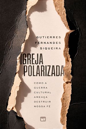 Igreja Polarizada - Como a Guerra Cultural Ameaça Destruir Nossa Fé