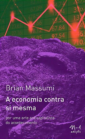 A Economia Contra Si Mesma - Por Uma Arte Anticapitalista do Acontecimento