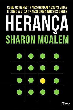 Herança - Como Os Genes Transformam Nossas Vidas e Como a Vida Transforma Nossos Genes