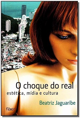 Choque do Real, o - Estética, Mídia e Cultura