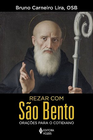 Rezar Com São Bento - Orações Para o Cotidiano