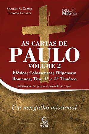 As Cartas De Paulo - Vol. 2 - Efésios, Colossenses, Filipenses, Romanos, Tito, 1ª E 2ª Timóteo
