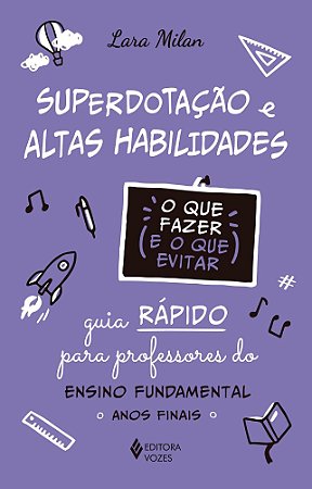 Superdotação e Altas Habilidades - O Que Fazer e o Que Evitar
