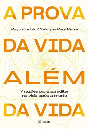 A Prova da Vida Além da Vida - 7 Razões Para Acreditar na Vida Após a Morte