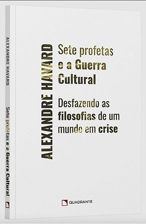 Sete Profetas e a Guerra Cultural - Desfazendo as Filosofias de Um Mundo Em Crise