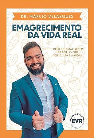 Emagrecimento Da Vida Real: Porque Emagrecer é Fácil, o Que Dificulta é a Vida!