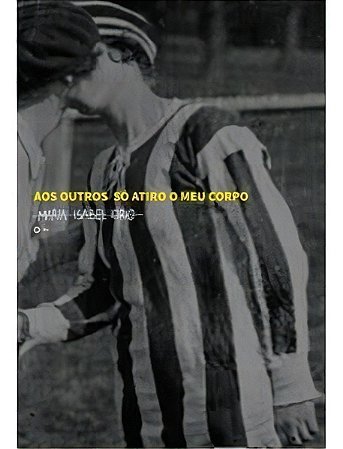 Aos Outros Só Atiro o Meu Corpo