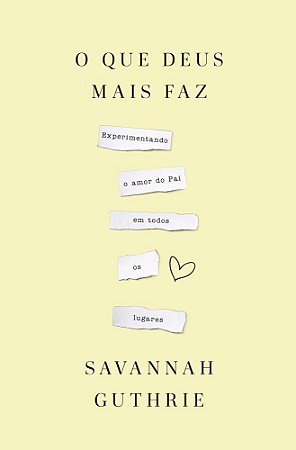 O Que Deus Mais Faz: Experimentando O Amor Do Pai Em Todos Os Lugares