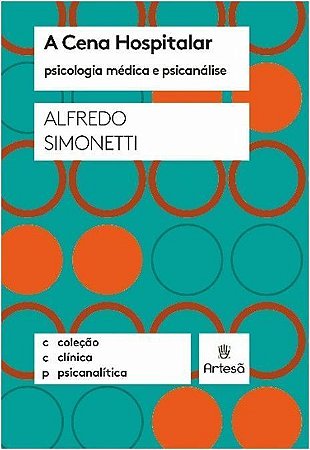 CENA HOSPITALAR, A - PSICOLOGIA MEDICA E PSICANALISE