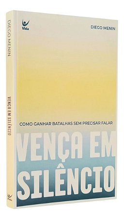 Vença Em Silêncio - Como Ganhar Batalhas Sem Precisar Falar