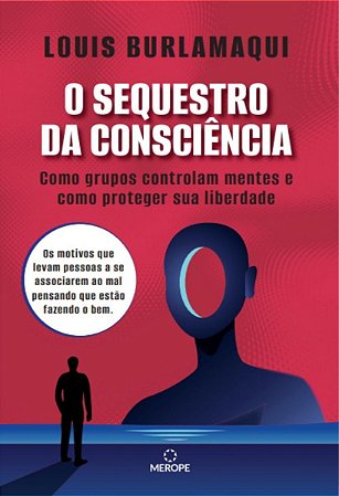 O Sequestro da Consciência - Como Grupos Controlam Mentes e Como Proteger Sua Liberdade