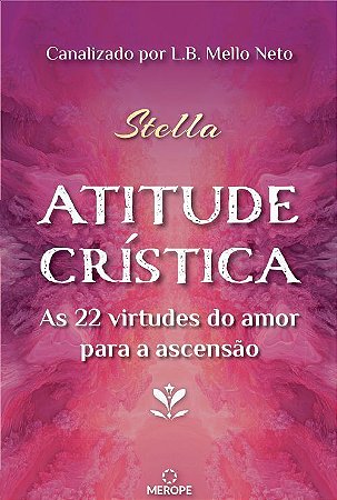 Atitude Crística - As 22 Virtudes do Amor Para a Ascensão