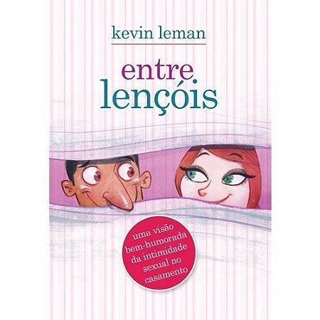 ENTRE LENCOIS - UMA VISAO BEM-HUMORADA DA INTIMIDADE SEXUAL NO CASAMENTO