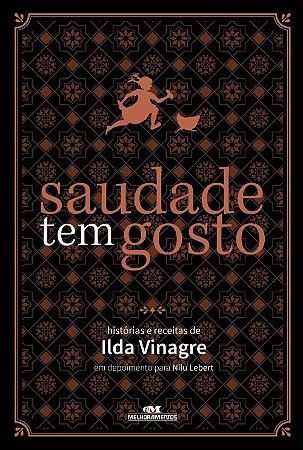 SAUDADE TEM GOSTO - HISTORIAS E RECEITAS DE ILDA VINAGRE