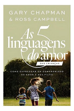 As 5 Linguagens doo Amor Das Crianças - Como Expressar Um Compromisso de Amor a Seu Filho