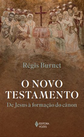 O Novo Testamento - De Jesus à Formação do Cânon