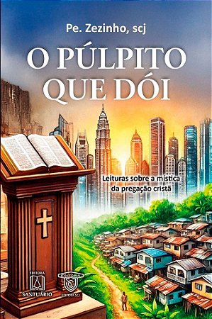 O Púlpito Que Dói - Leituras Sobre a Mística da Pregação Cristã