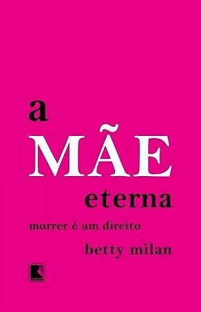 MAE ETERNA, A - MORRER E UM DIREITO
