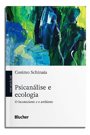 Psicanálise e Ecologia - O Inconsciente e o Ambiente