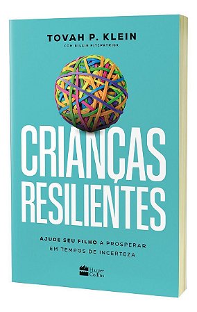 Crianças Resilientes - Ajude Seu Filho a Prosperar Em Tempos De Incerteza