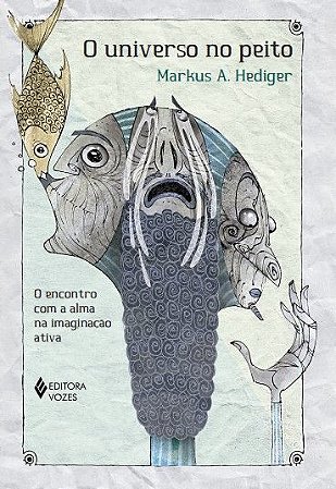 O Universo no Peito - O Encontro Com a Alma na Imaginação Ativa