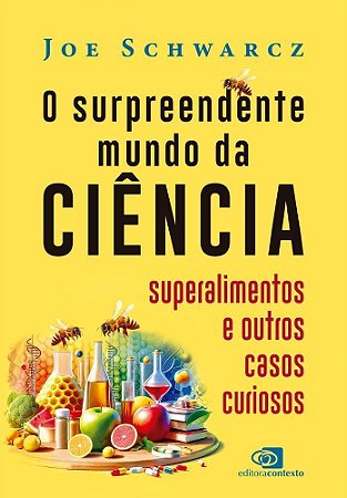 O Surpreendente Mundo da Ciência - Superalimentos e Outros Casos Curiosos