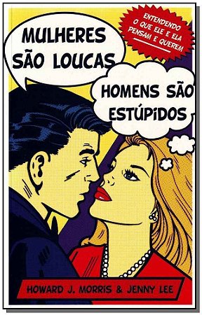 Mulheres Sao Loucas, Homens Sao Estupidos
